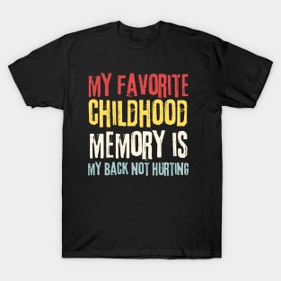 My Favorite Childhood Memory is My Back Not Hurting T-Shirt